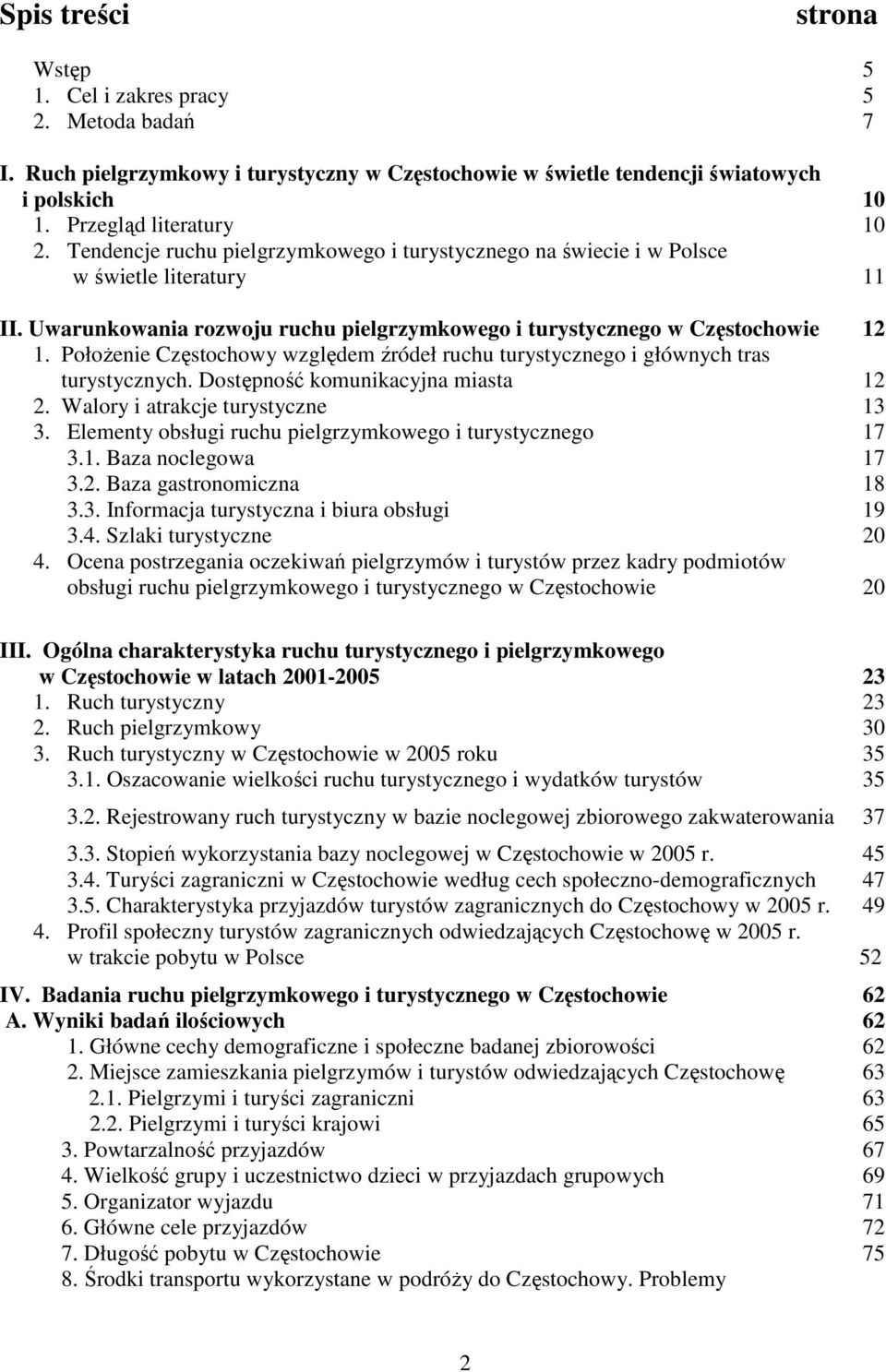 Położenie Częstochowy względem źródeł ruchu turystycznego i głównych tras turystycznych. Dostępność komunikacyjna miasta 12 2. Walory i atrakcje turystyczne 13 3.