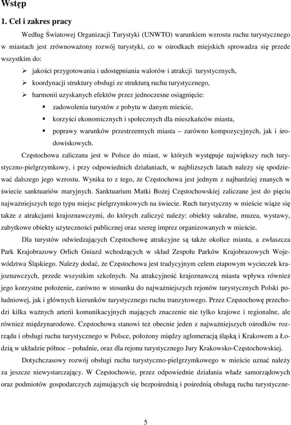 wszystkim do: jakości przygotowania i udostępniania walorów i atrakcji turystycznych, koordynacji struktury obsługi ze strukturą ruchu turystycznego, harmonii uzyskanych efektów przez jednoczesne