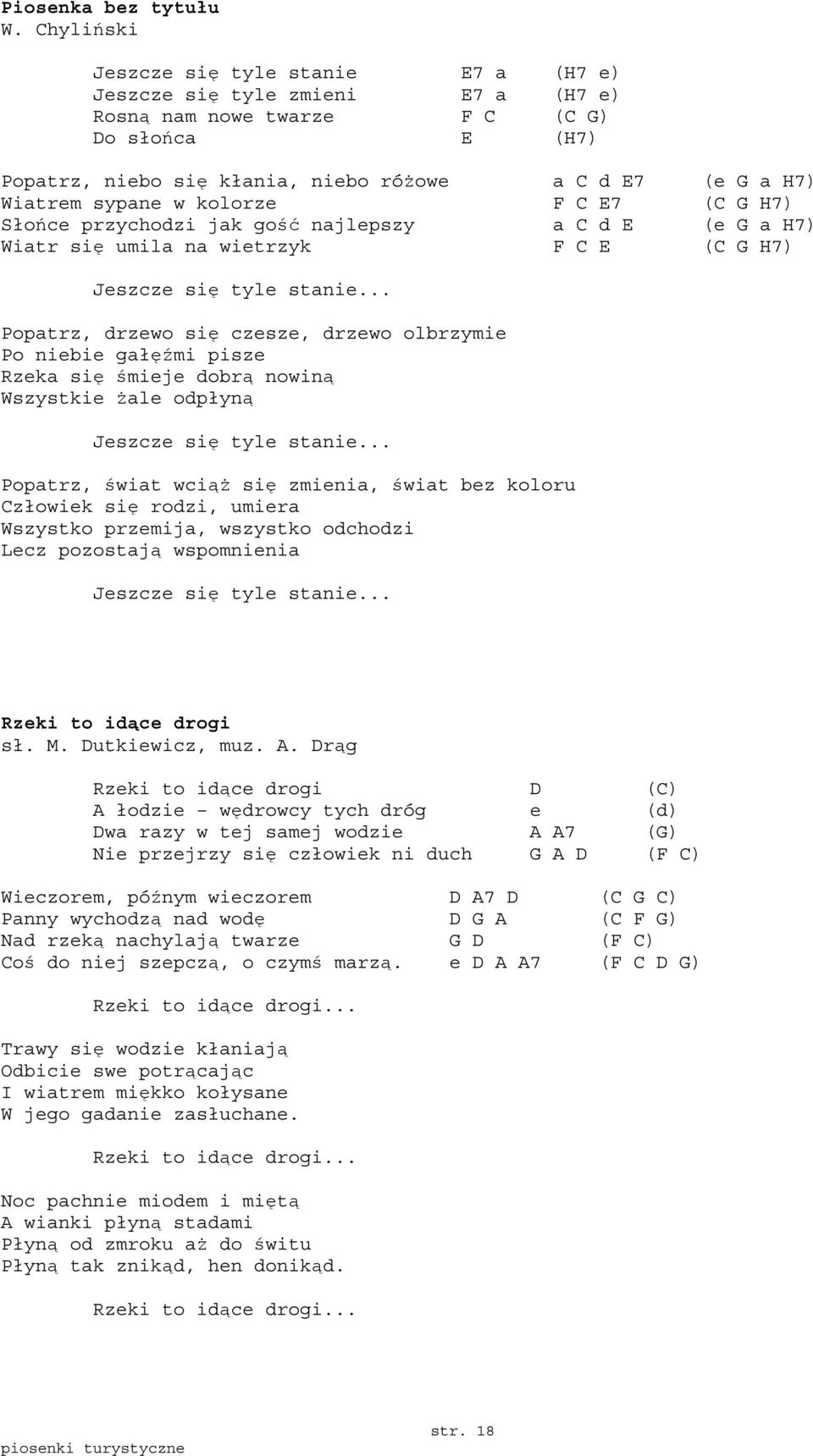 sypane w kolorze F C E7 (C G H7) Słońce przychodzi jak gość najlepszy a C d E (e G a H7) Wiatr się umila na wietrzyk F C E (C G H7) Jeszcze się tyle stanie.