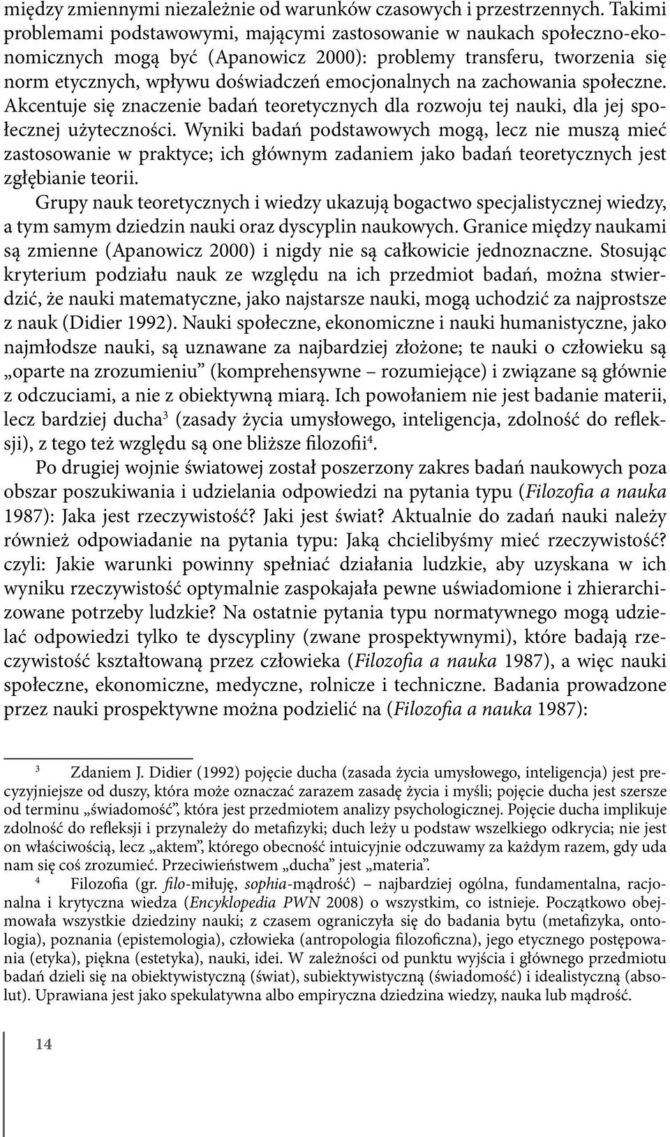 na zachowania społeczne. Akcentuje się znaczenie badań teoretycznych dla rozwoju tej nauki, dla jej społecznej użyteczności.