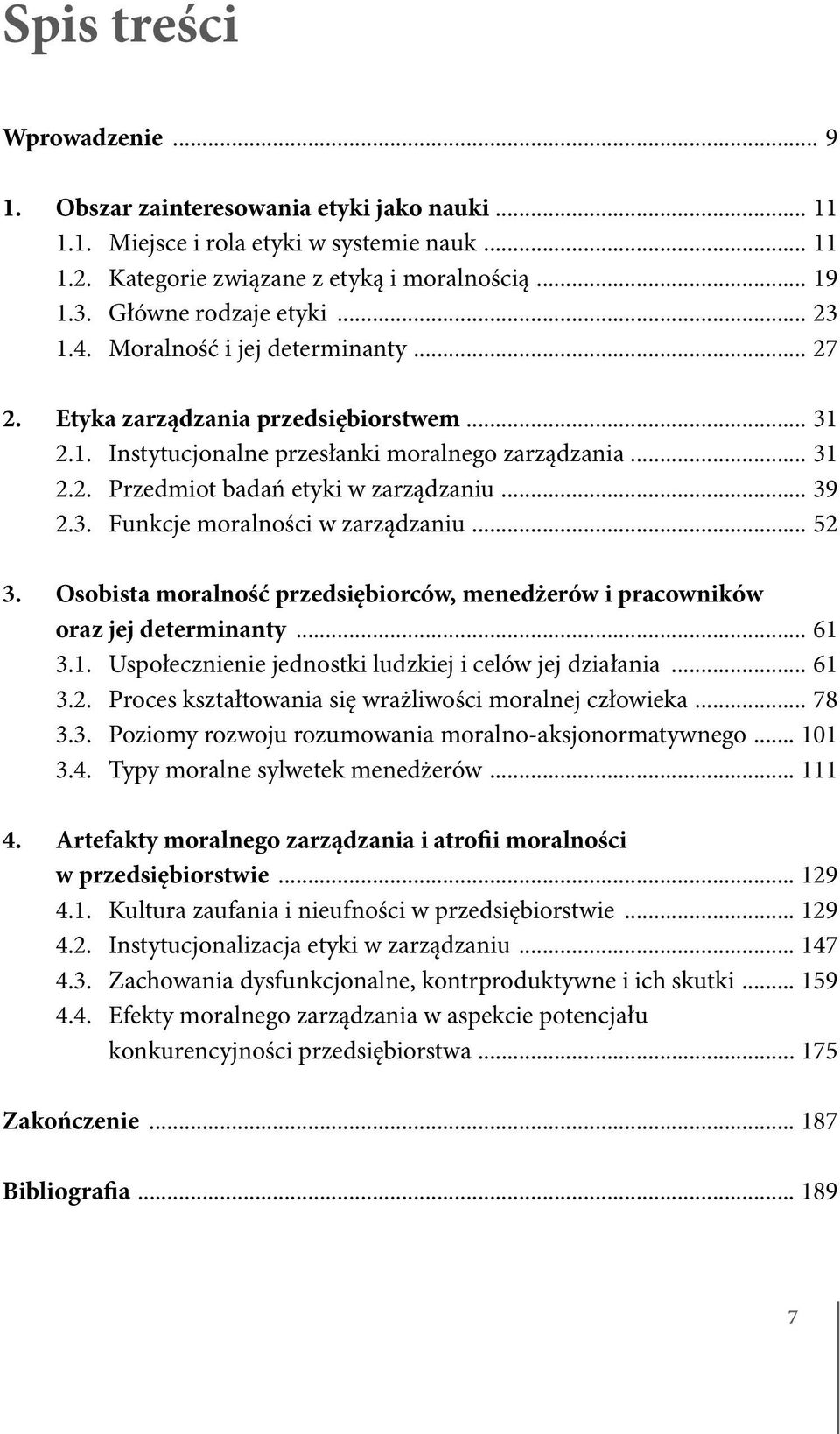 .. 39 2.3. Funkcje moralności w zarządzaniu... 52 3. Osobista moralność przedsiębiorców, menedżerów i pracowników oraz jej determinanty... 61 3.1. Uspołecznienie jednostki ludzkiej i celów jej działania.