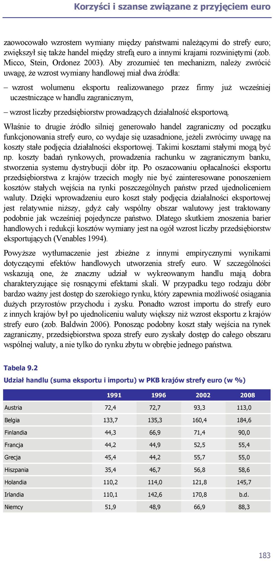 Aby zrozumieć ten mechanizm, należy zwrócić uwagę, że wzrost wymiany handlowej miał dwa źródła: wzrost wolumenu eksportu realizowanego przez firmy już wcześniej uczestniczące w handlu zagranicznym,