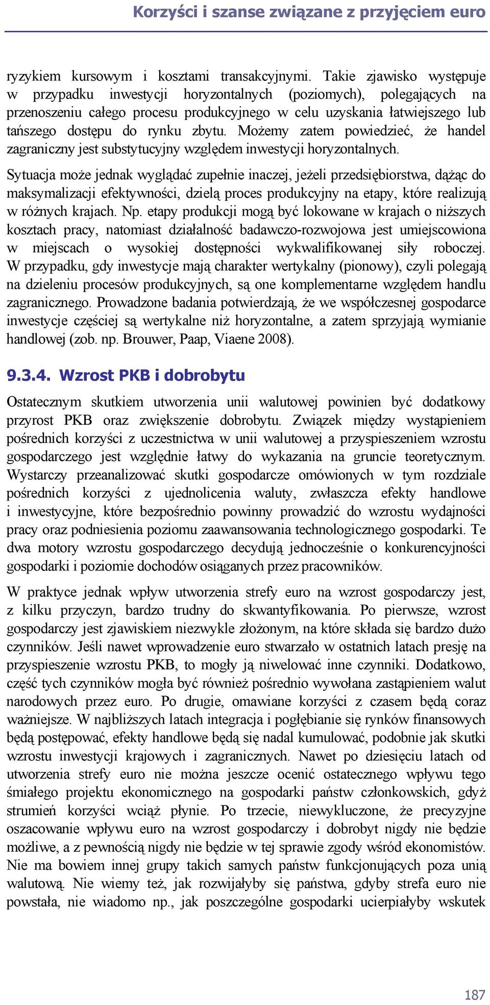 Możemy zatem powiedzieć, że handel zagraniczny jest substytucyjny względem inwestycji horyzontalnych.