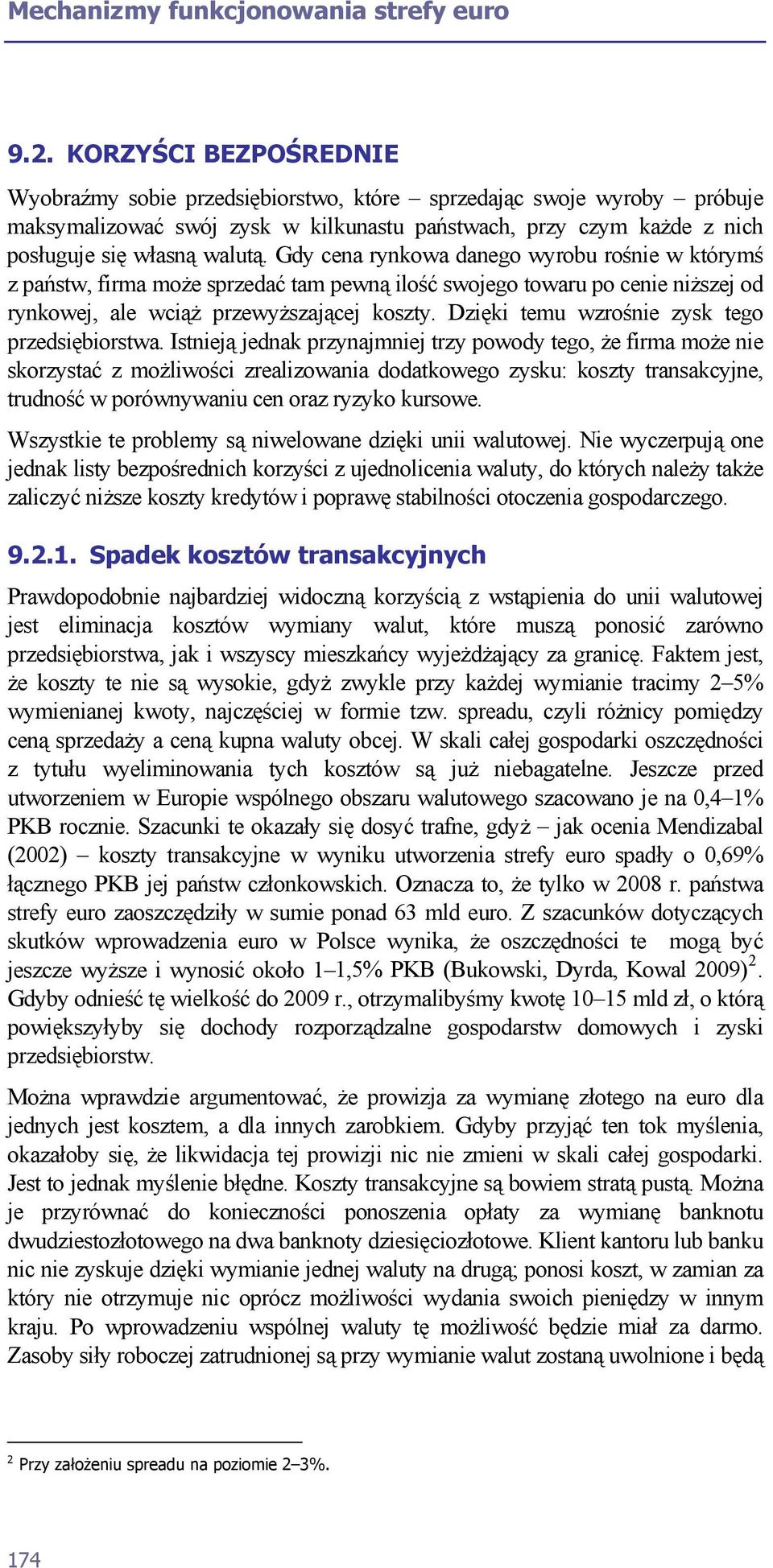 Gdy cena rynkowa danego wyrobu rośnie w którymś z państw, firma może sprzedać tam pewną ilość swojego towaru po cenie niższej od rynkowej, ale wciąż przewyższającej koszty.