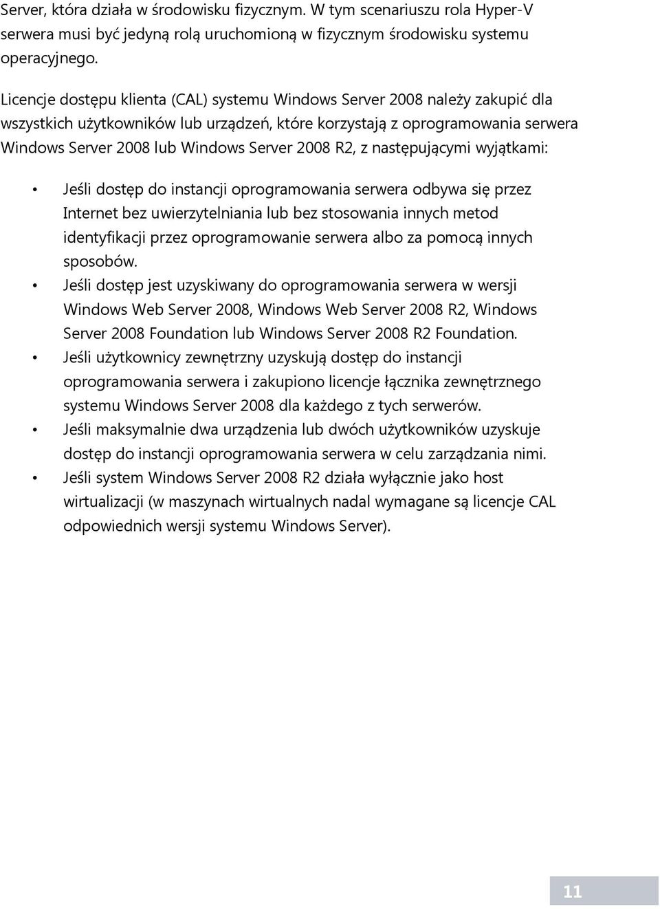 dostęp do instancji oprogramowania serwera odbywa się przez Internet bez uwierzytelniania lub bez stosowania innych metod identyfikacji przez oprogramowanie serwera albo za pomocą innych sposobów.