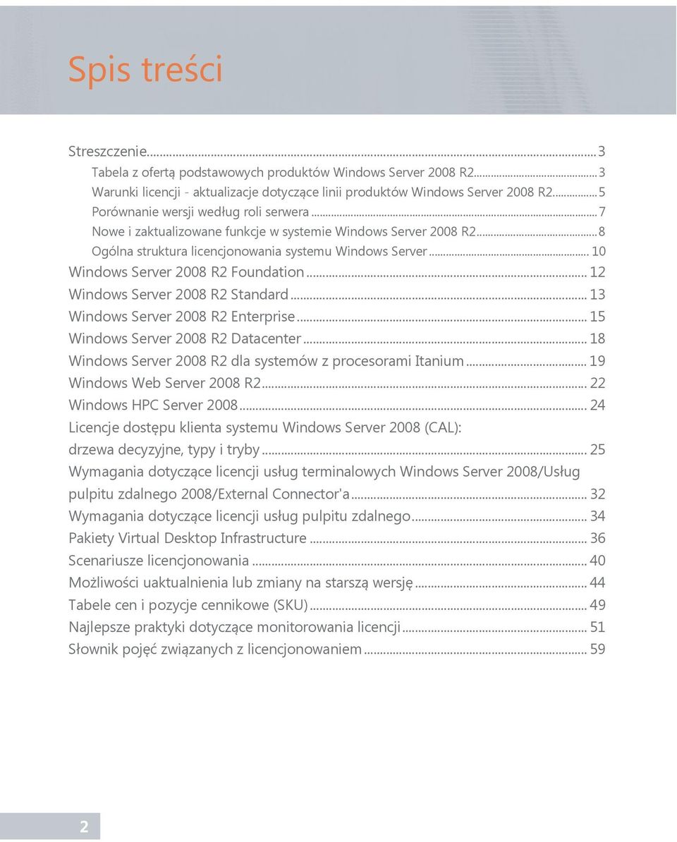 .. 18 2008 R2 dla systemów z procesorami Itanium... 19 Windows Web Server 2008 R2... 22 Windows HPC Server 2008... 24 Licencje dostępu klienta systemu 2008 (CAL): drzewa decyzyjne, typy i tryby.