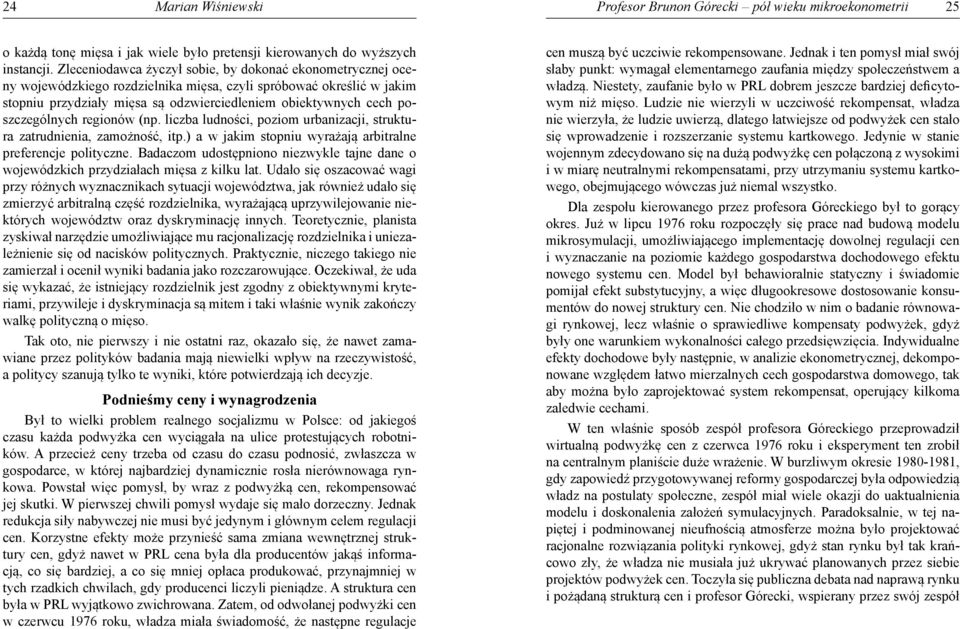 poszczególnych regionów (np. liczba ludności, poziom urbanizacji, struktura zatrudnienia, zamożność, itp.) a w jakim stopniu wyrażają arbitralne preferencje polityczne.