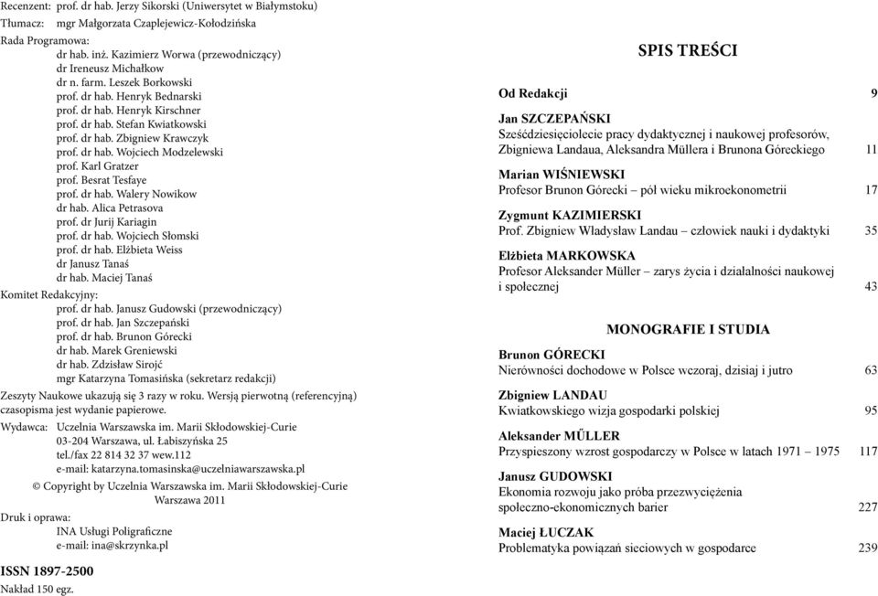 dr hab. Wojciech Modzelewski prof. Karl Gratzer prof. Besrat Tesfaye prof. dr hab. Walery Nowikow dr hab. Alica Petrasova prof. dr Jurij Kariagin prof. dr hab. Wojciech Słomski prof. dr hab. Elżbieta Weiss dr Janusz Tanaś dr hab.