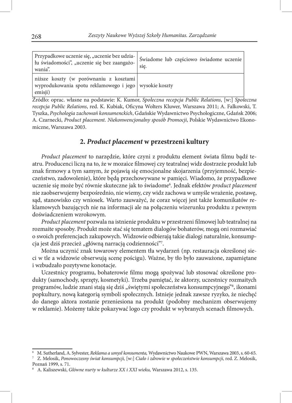 Kumor, Społeczna recepcja Public Relations, [w:] Społeczna recepcja Public Relations, red. K. Kubiak, Oficyna Wolters Kluwer, Warszawa 2011; A. Falkowski, T.