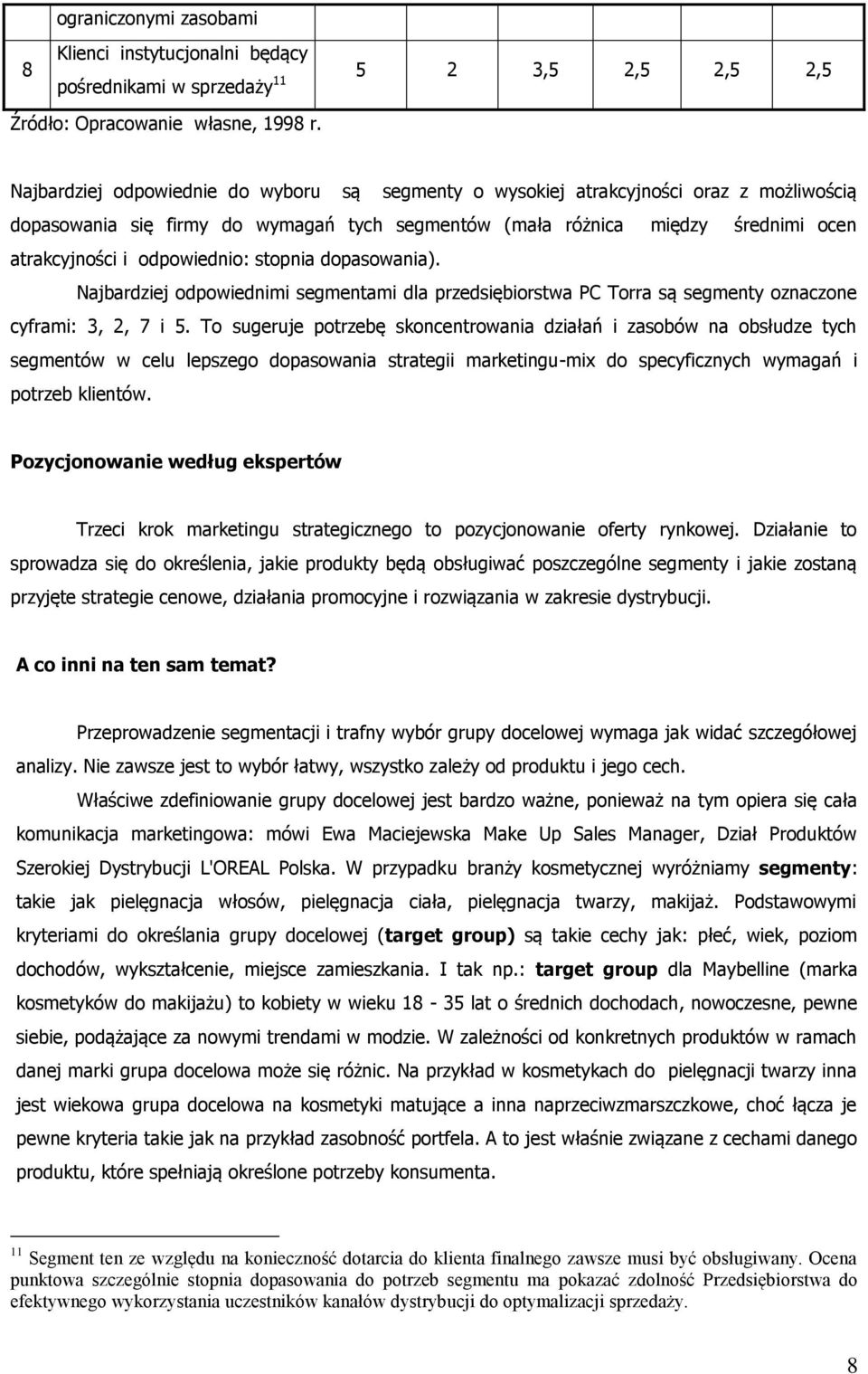 są segmenty oznaczone cyframi: 3, 2, 7 i 5 To sugeruje potrzebę skoncentrowania działań i zasobów na obsłudze tych segmentów w celu lepszego dopasowania strategii marketingu-mix do specyficznych