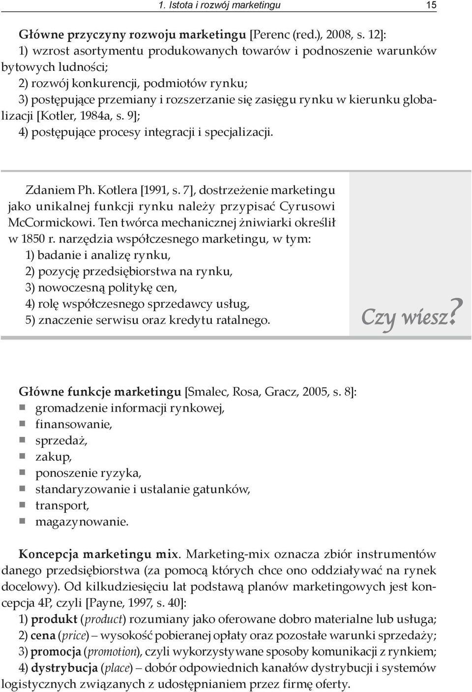 globalizacji [Kotler, 1984a, s. 9]; 4) postępujące procesy integracji i specjalizacji. Zdaniem Ph. Kotlera [1991, s.