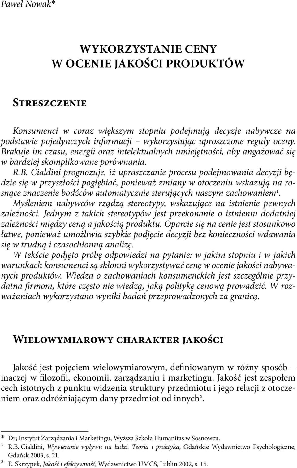 akuje im czasu, energii oraz intelektualnych umiejętności, aby angażować się w bardziej skomplikowane porównania. R.B.