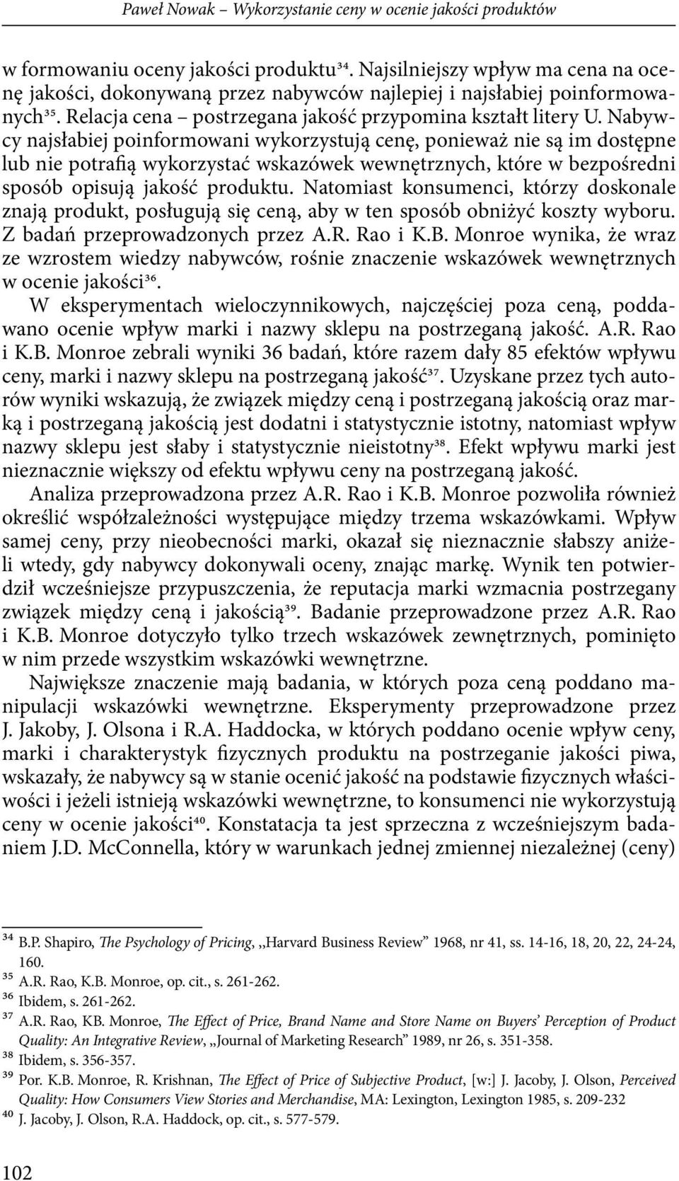 Nabywcy najsłabiej poinformowani wykorzystują cenę, ponieważ nie są im dostępne lub nie potrafią wykorzystać wskazówek wewnętrznych, które w bezpośredni sposób opisują jakość produktu.