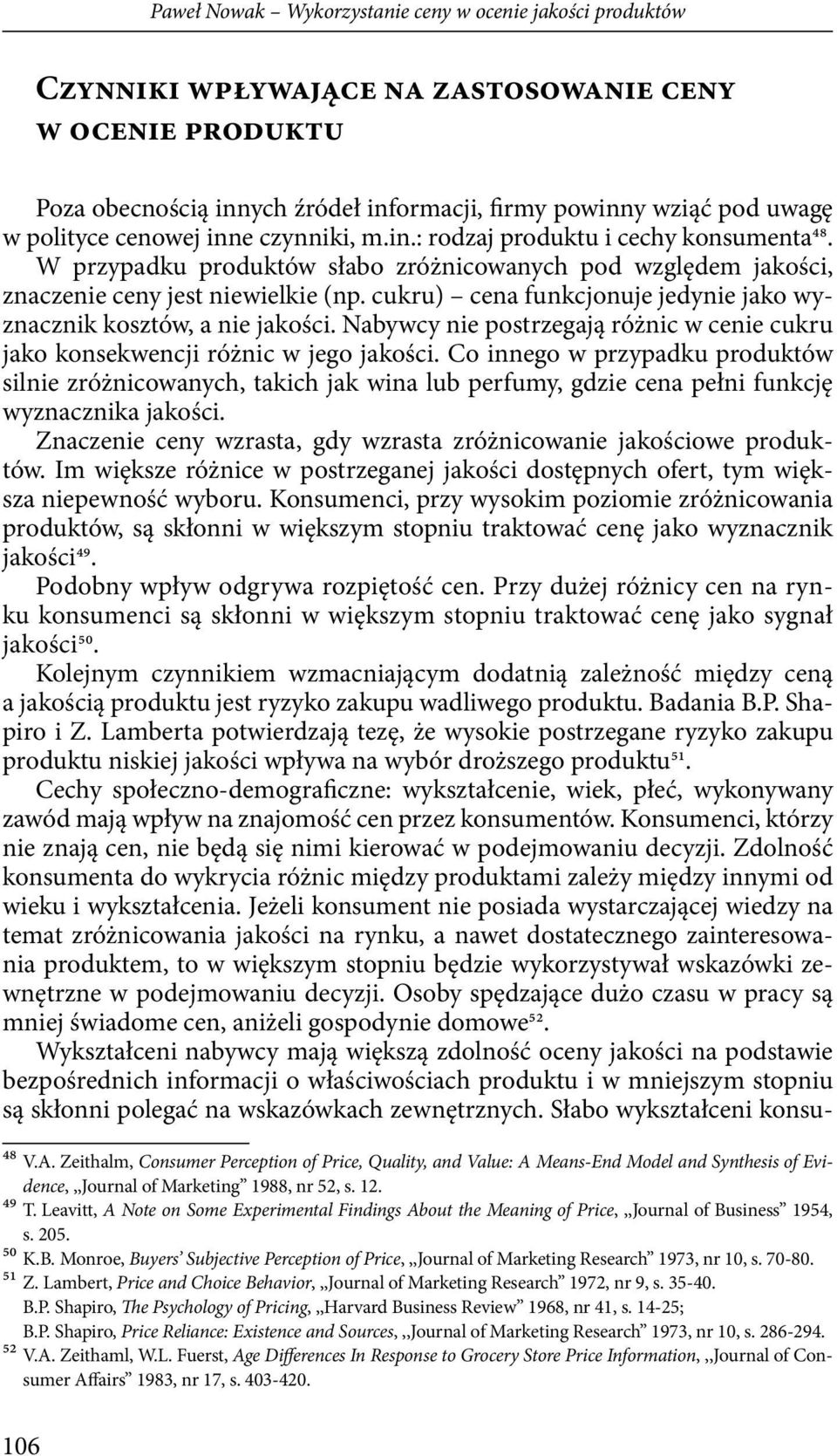 cukru) cena funkcjonuje jedynie jako wyznacznik kosztów, a nie jakości. Nabywcy nie postrzegają różnic w cenie cukru jako konsekwencji różnic w jego jakości.