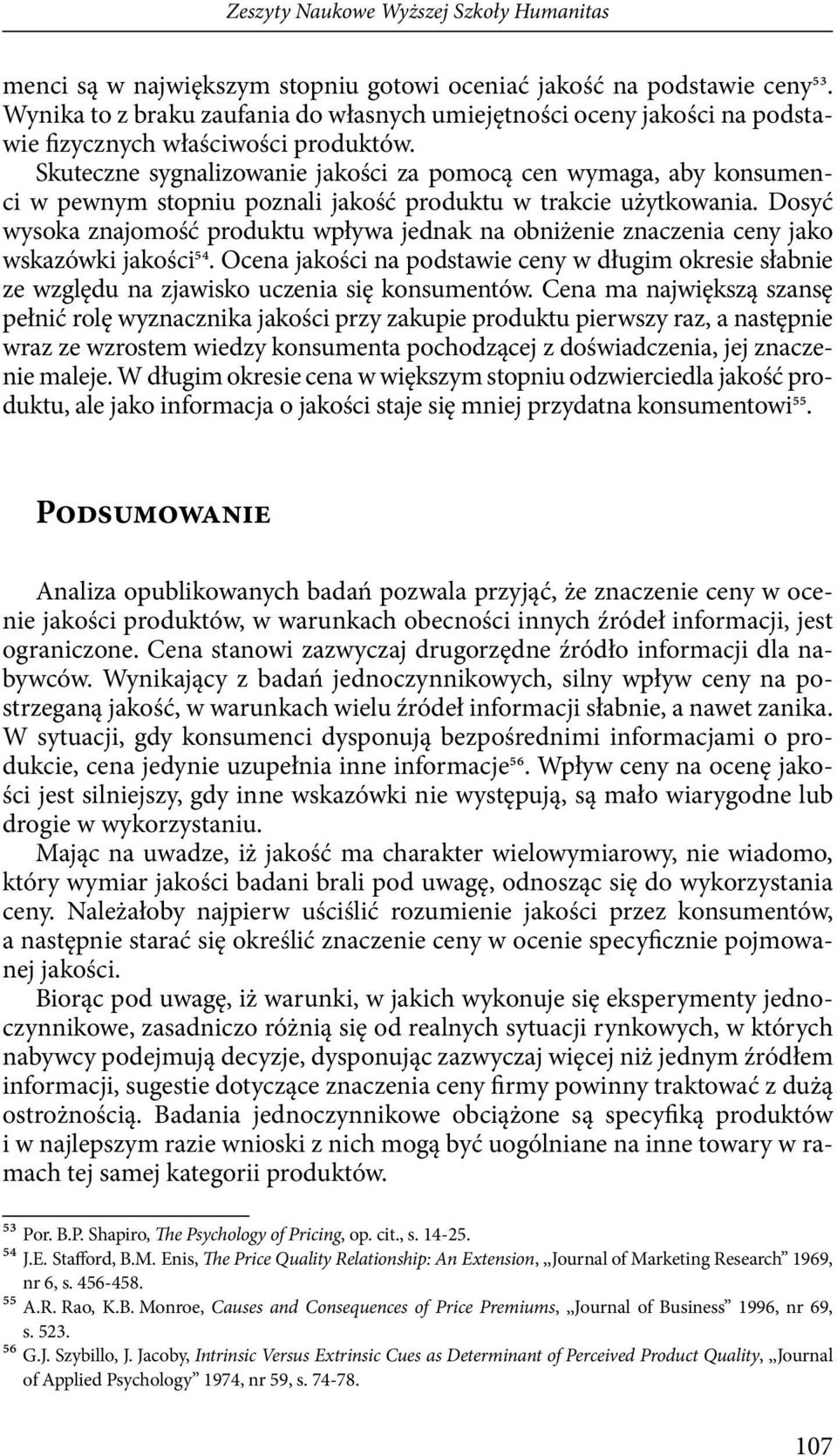 Skuteczne sygnalizowanie jakości za pomocą cen wymaga, aby konsumenci w pewnym stopniu poznali jakość produktu w trakcie użytkowania.