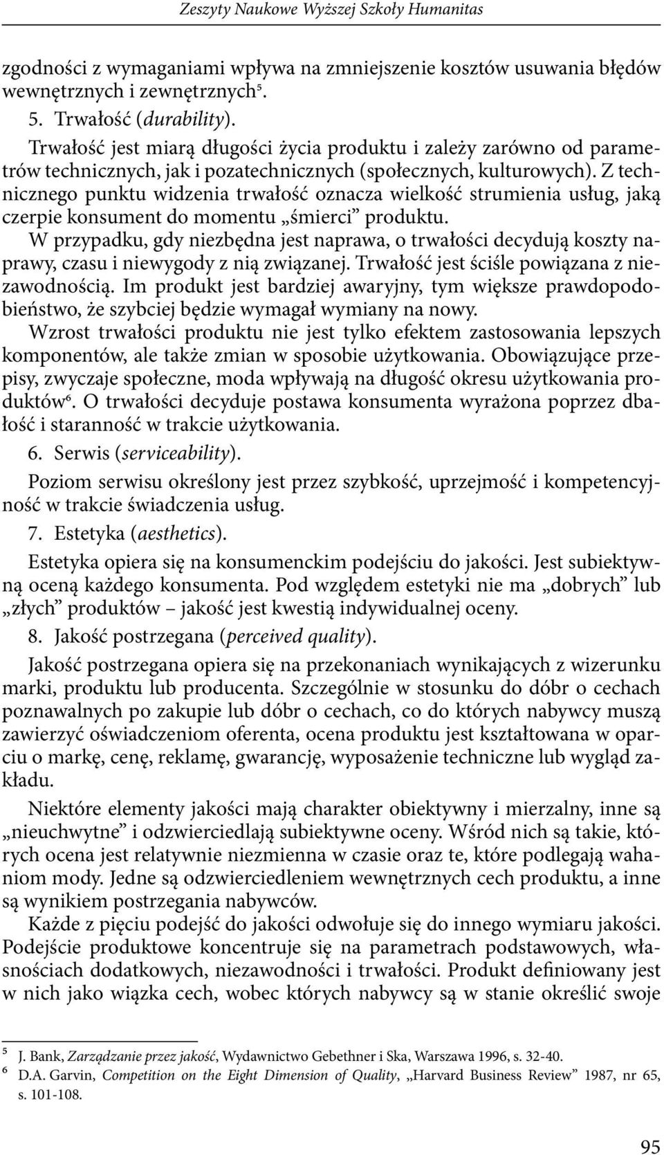 Z technicznego punktu widzenia trwałość oznacza wielkość strumienia usług, jaką czerpie konsument do momentu śmierci produktu.