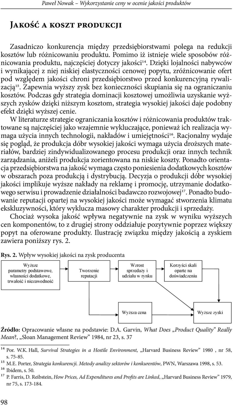 Dzięki lojalności nabywców i wynikającej z niej niskiej elastyczności cenowej popytu, zróżnicowanie ofert pod względem jakości chroni przedsiębiorstwo przed konkurencyjną rywalizacją15.