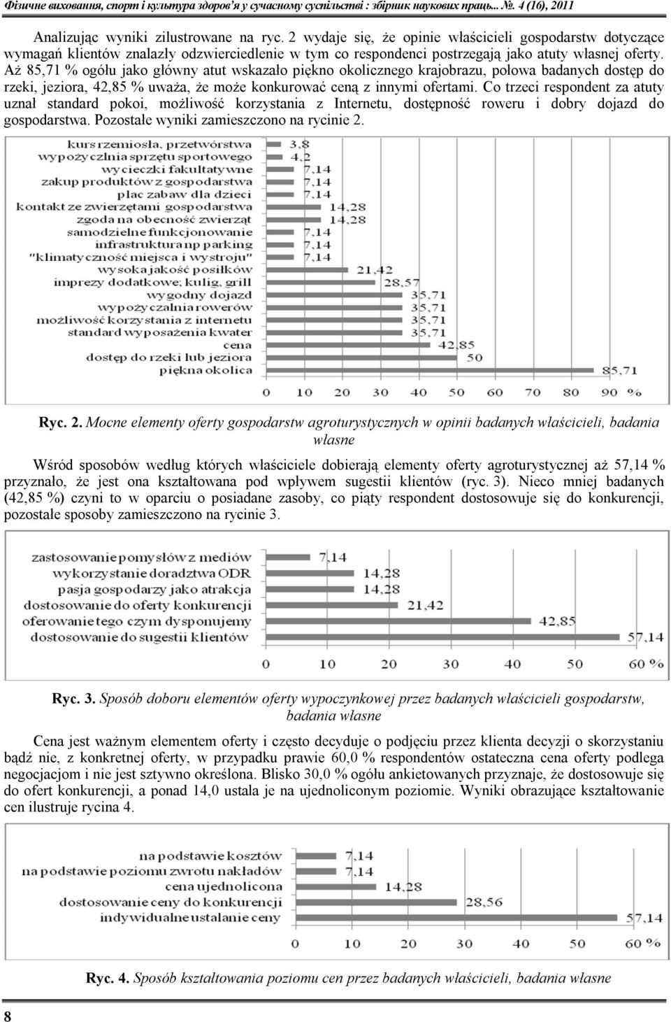 Co trzeci respondent za atuty uznał standard pokoi, możliwość korzystania z Internetu, dostępność roweru i dobry dojazd do gospodarstwa. Pozostałe wyniki zamieszczono na rycinie 2.