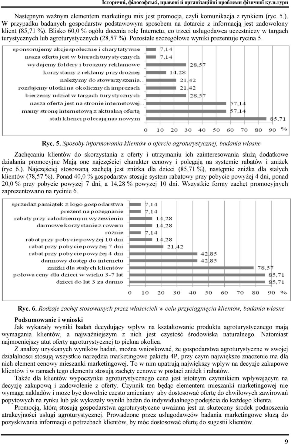 Blisko 60,0 % ogółu docenia rolę Internetu, co trzeci usługodawca uczestniczy w targach turystycznych lub agroturystycznych (28,57 %). Pozostałe szczegółowe wyniki prezentuje rycina 5.