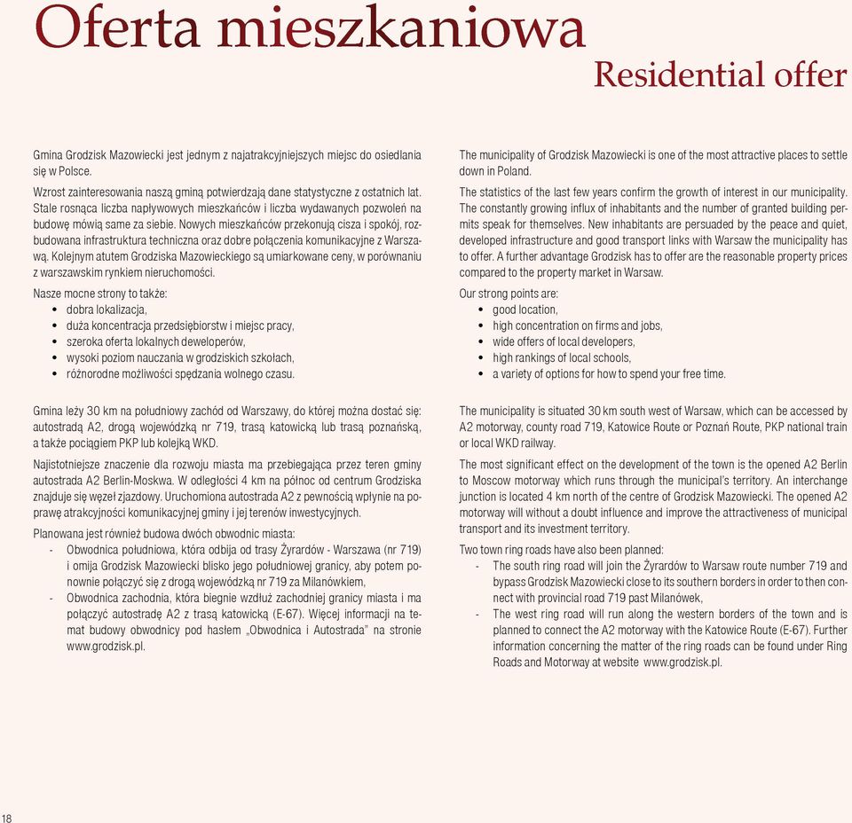 Nowych mieszkańców przekonują cisza i spokój, rozbudowana infrastruktura techniczna oraz dobre połączenia komunikacyjne z Warszawą.