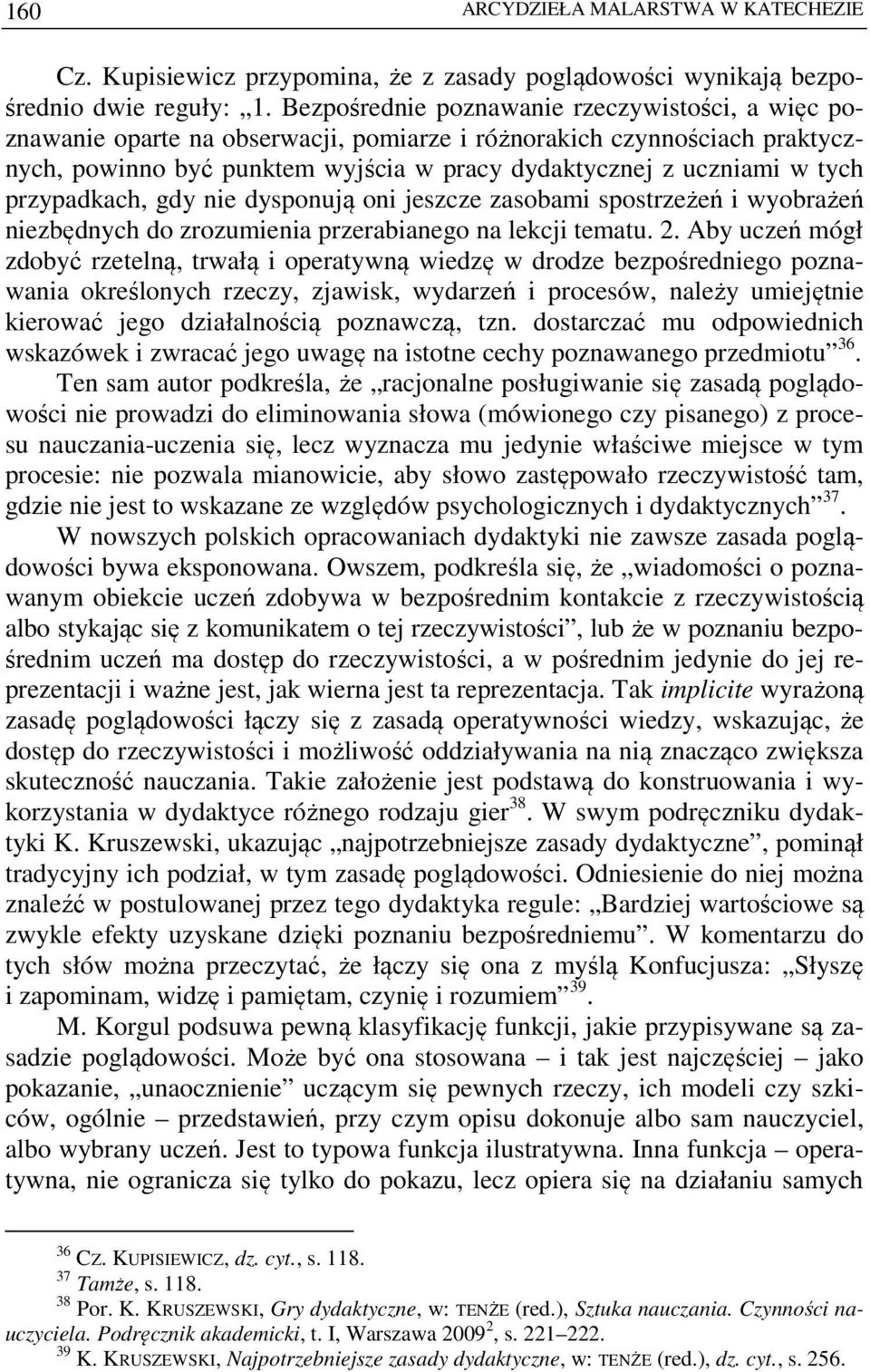 przypadkach, gdy nie dysponują oni jeszcze zasobami spostrzeżeń i wyobrażeń niezbędnych do zrozumienia przerabianego na lekcji tematu. 2.