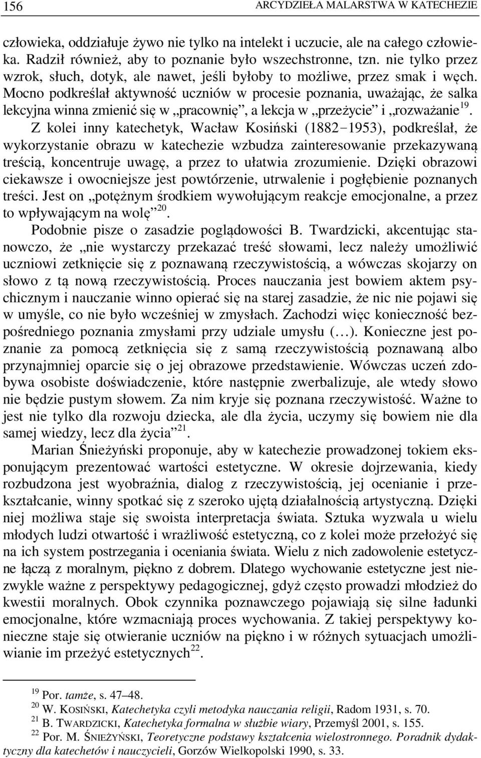 Mocno podkreślał aktywność uczniów w procesie poznania, uważając, że salka lekcyjna winna zmienić się w pracownię, a lekcja w przeżycie i rozważanie 19.