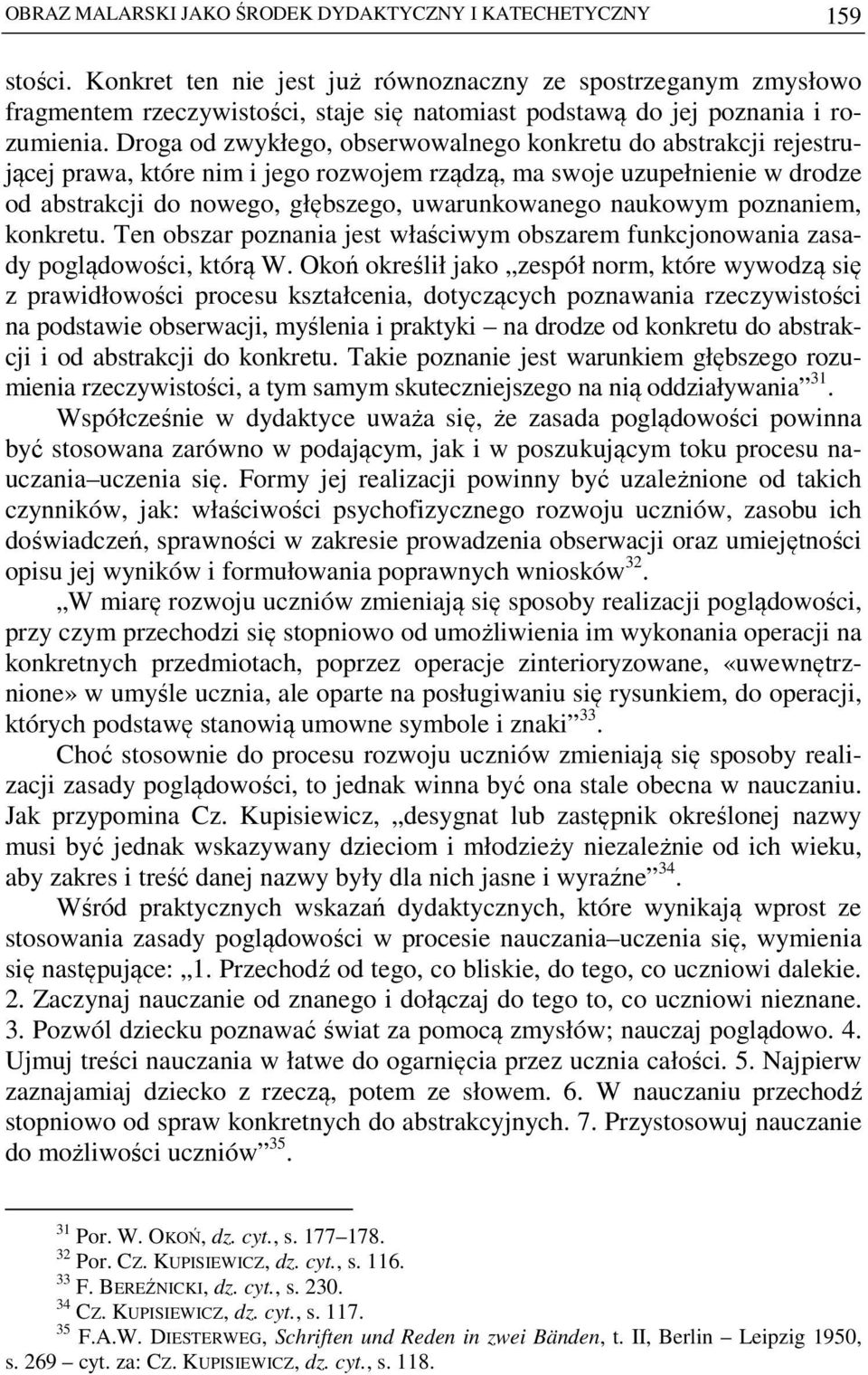 Droga od zwykłego, obserwowalnego konkretu do abstrakcji rejestrującej prawa, które nim i jego rozwojem rządzą, ma swoje uzupełnienie w drodze od abstrakcji do nowego, głębszego, uwarunkowanego