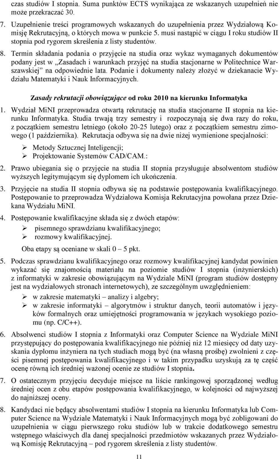 musi nastąpić w ciągu I roku studiów II stopnia pod rygorem skreślenia z listy studentów. 8.