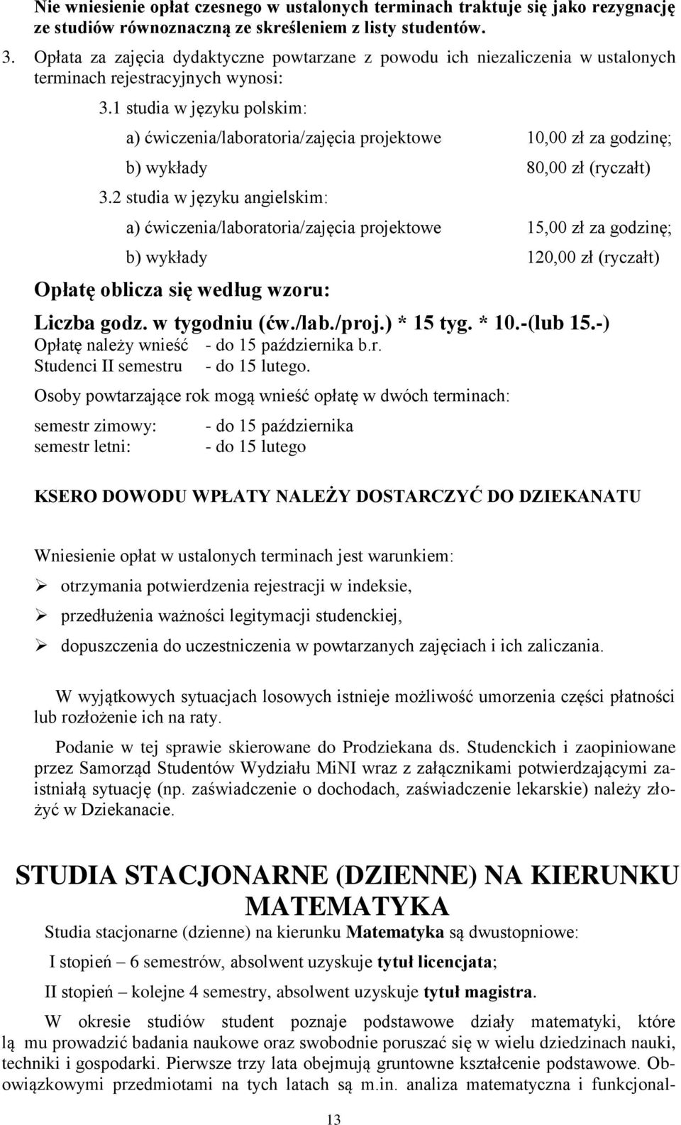 1 studia w języku polskim: a) ćwiczenia/laboratoria/zajęcia projektowe 10,00 zł za godzinę; b) wykłady 80,00 zł (ryczałt) 3.