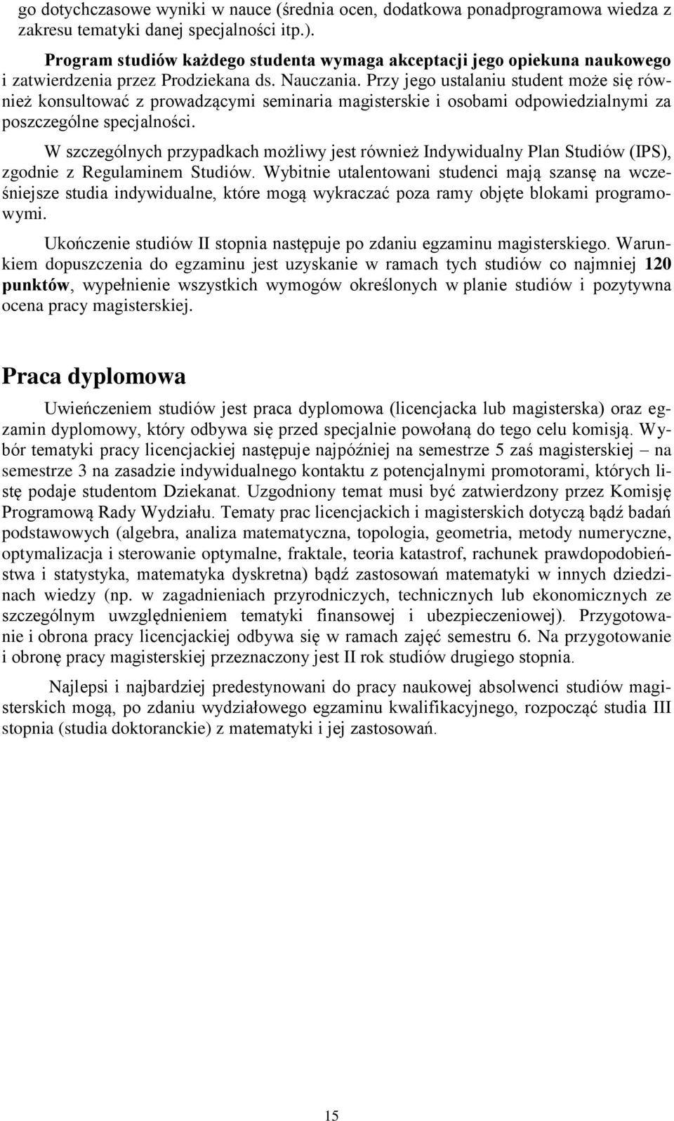 Przy jego ustalaniu student może się również konsultować z prowadzącymi seminaria magisterskie i osobami odpowiedzialnymi za poszczególne specjalności.