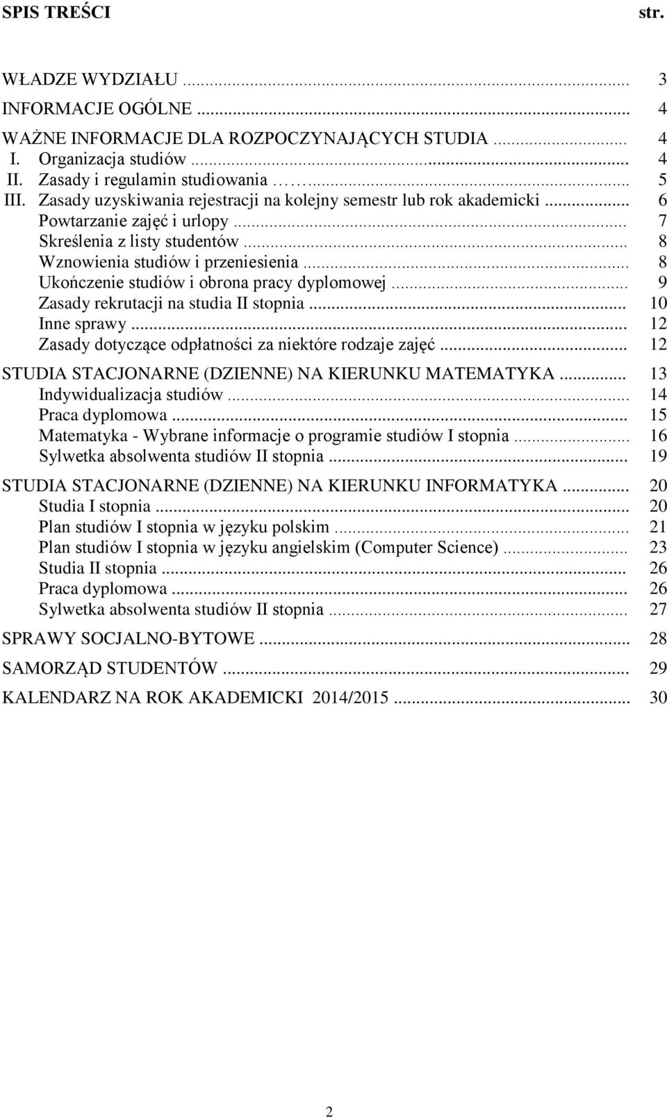 .. 8 Ukończenie studiów i obrona pracy dyplomowej... 9 Zasady rekrutacji na studia II stopnia... 10 Inne sprawy... 12 Zasady dotyczące odpłatności za niektóre rodzaje zajęć.