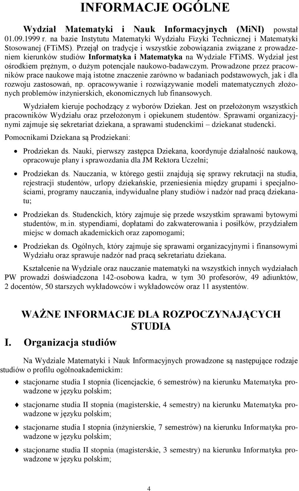 Prowadzone przez pracowników prace naukowe mają istotne znaczenie zarówno w badaniach podstawowych, jak i dla rozwoju zastosowań, np.