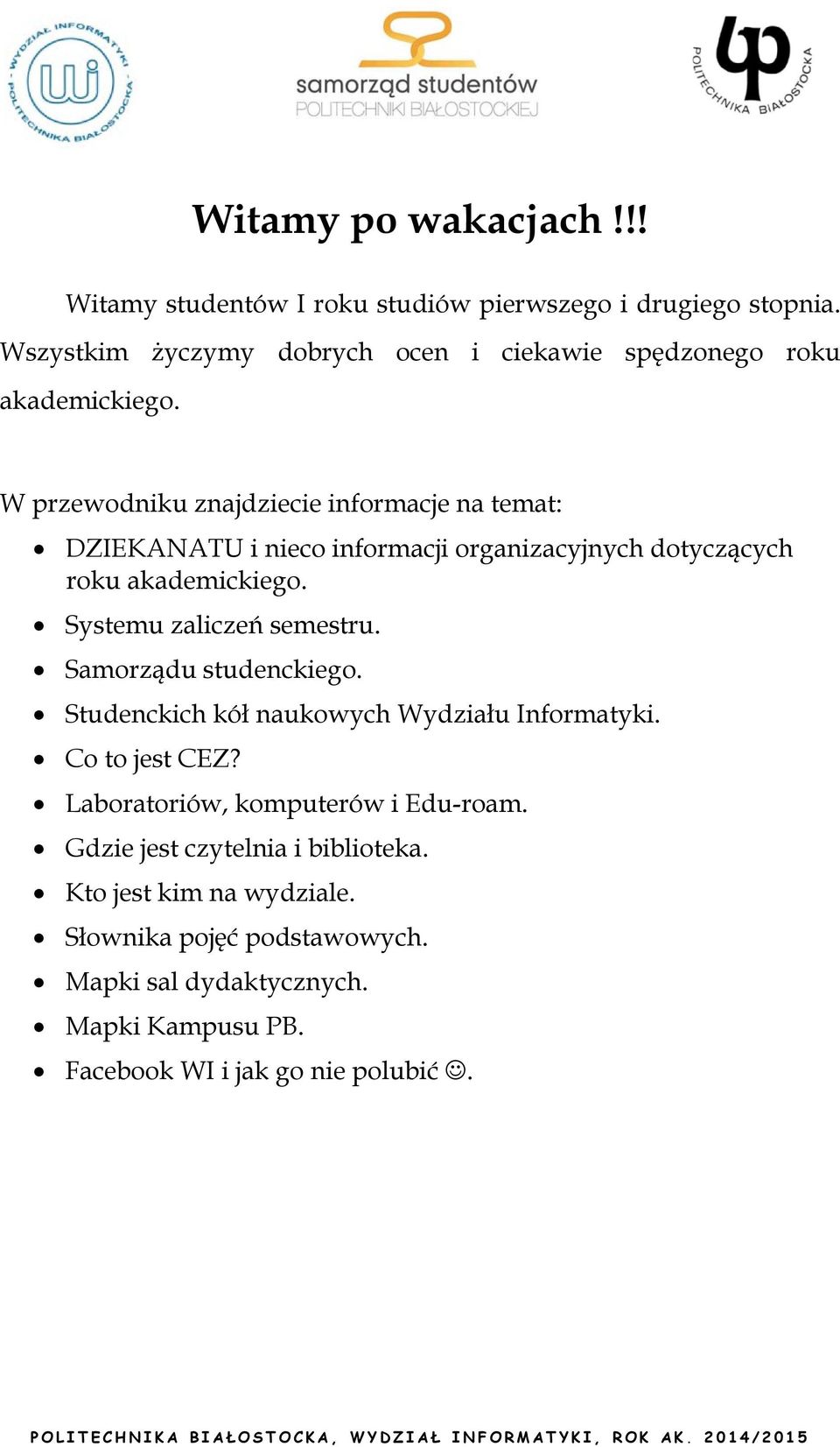 W przewodniku znajdziecie informacje na temat: DZIEKANATU i nieco informacji organizacyjnych dotyczących roku akademickiego. Systemu zaliczeń semestru.