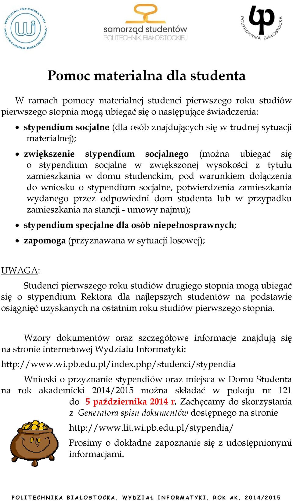 dołączenia do wniosku o stypendium socjalne, potwierdzenia zamieszkania wydanego przez odpowiedni dom studenta lub w przypadku zamieszkania na stancji - umowy najmu); stypendium specjalne dla osób