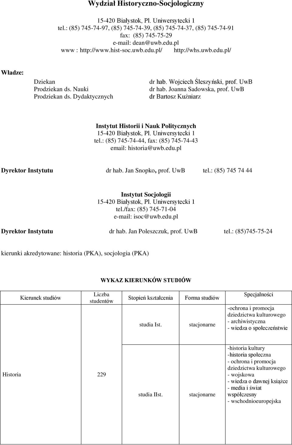 UwB dr Bartosz Kuźniarz Instytut Historii i Nauk Politycznych 15-420 Białystok, Pl. Uniwersytecki 1 tel.: (85) 745-74-44, fax: (85) 745-74-43 email: historia@uwb.edu.pl Dyrektor Instytutu dr hab.