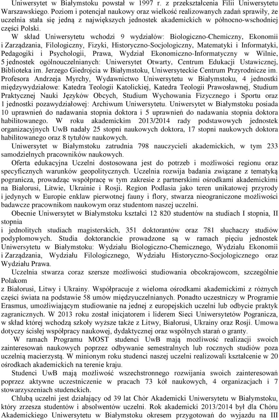 W skład Uniwersytetu wchodzi 9 wydziałów: Biologiczno-Chemiczny, Ekonomii i Zarządzania, Filologiczny, Fizyki, Historyczno-Socjologiczny, Matematyki i Informatyki, Pedagogiki i Psychologii, Prawa,