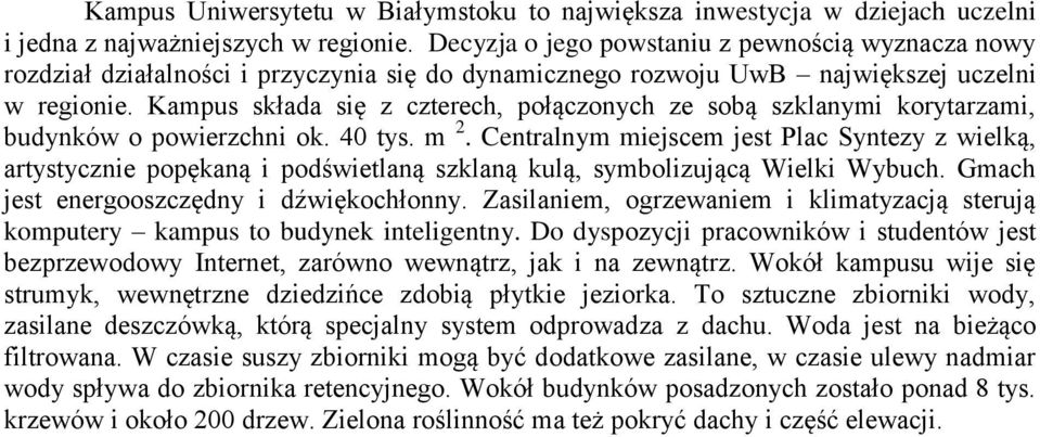 Kampus składa się z czterech, połączonych ze sobą szklanymi korytarzami, budynków o powierzchni ok. 40 tys. m 2.