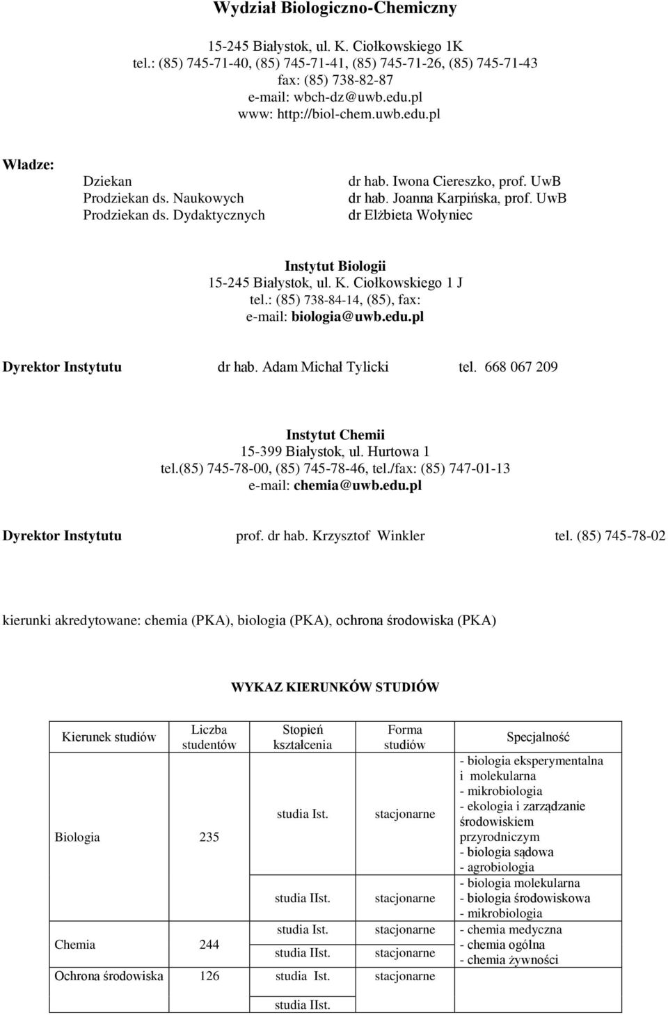 UwB dr Elżbieta Wołyniec Instytut Biologii 15-245 Białystok, ul. K. Ciołkowskiego 1 J tel.: (85) 738-84-14, (85), fax: e-mail: biologia@uwb.edu.pl Dyrektor Instytutu dr hab. Adam Michał Tylicki tel.