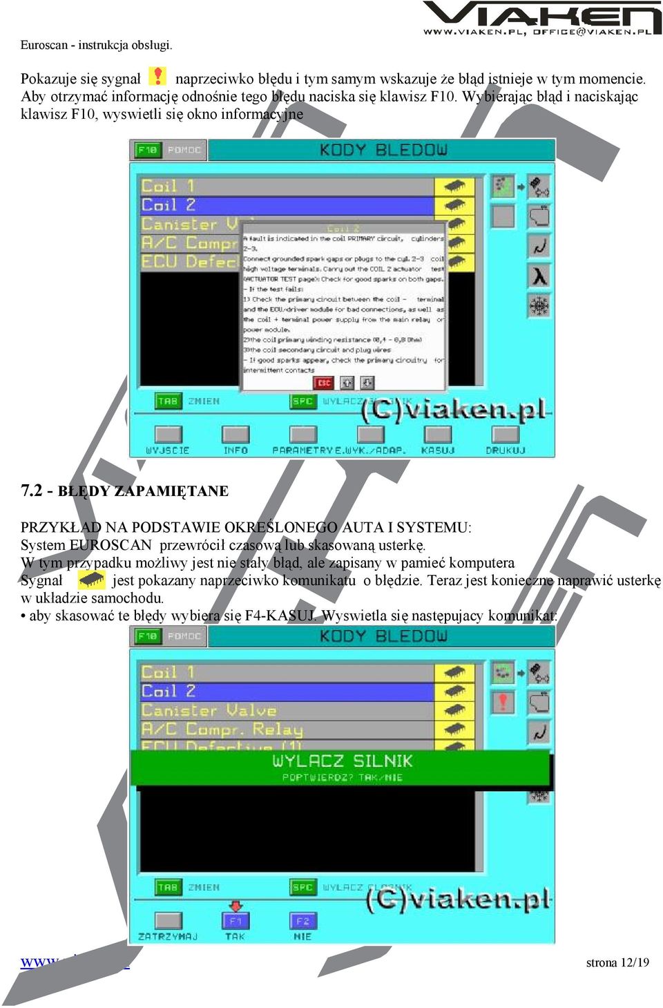 2 - BŁĘDY ZAPAMIĘTANE PRZYKŁAD NA PODSTAWIE OKREŚLONEGO AUTA I SYSTEMU: System EUROSCAN przewrócił czasową lub skasowaną usterkę.