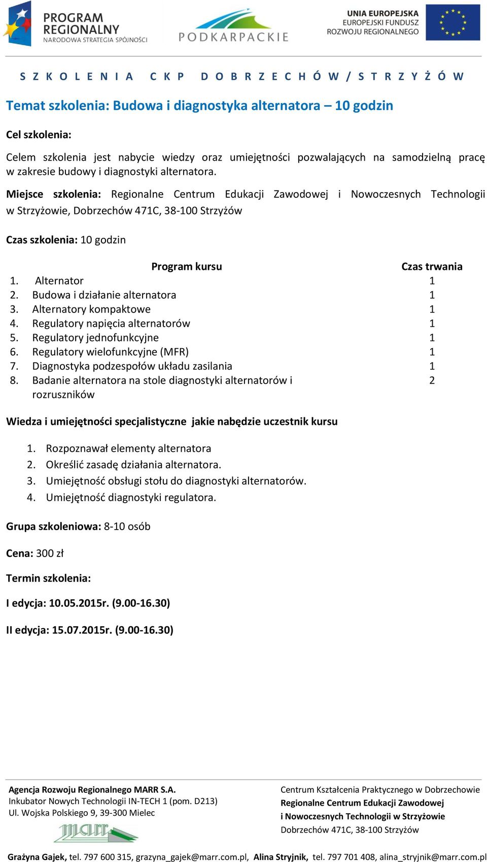 Regulatory napięcia alternatorów 5. Regulatory jednofunkcyjne 6. Regulatory wielofunkcyjne (MFR) 7. Diagnostyka podzespołów układu zasilania 8.