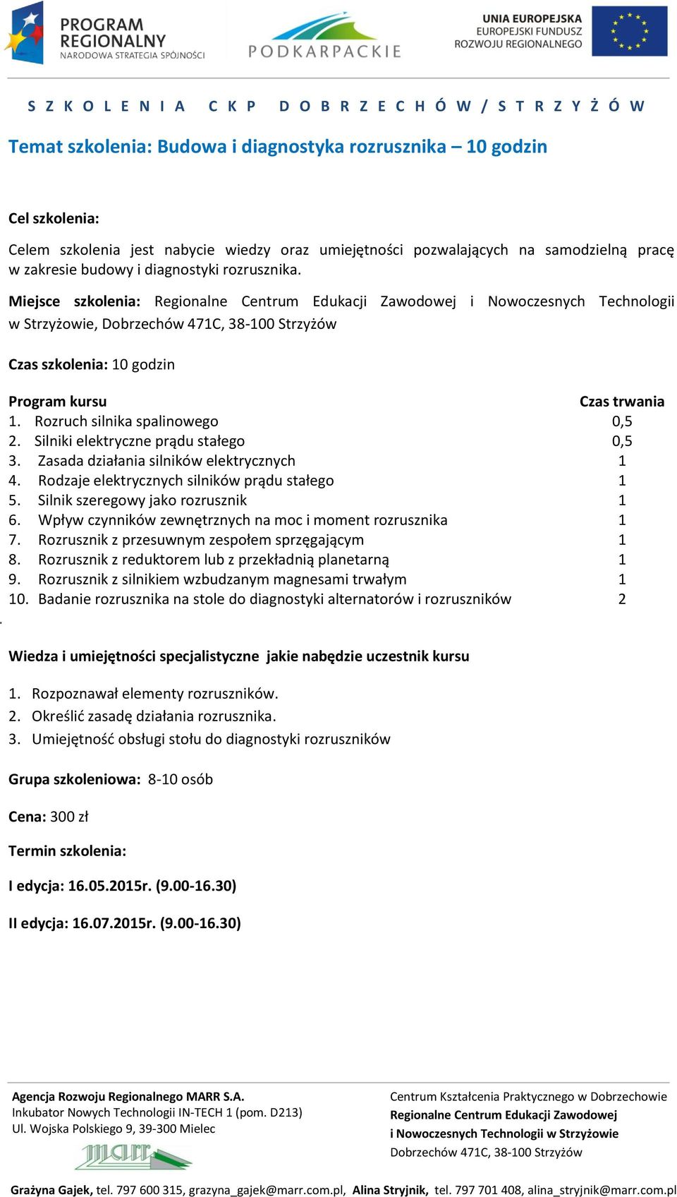 Zasada działania silników elektrycznych 4. Rodzaje elektrycznych silników prądu stałego 5. Silnik szeregowy jako rozrusznik 6. Wpływ czynników zewnętrznych na moc i moment rozrusznika 7.