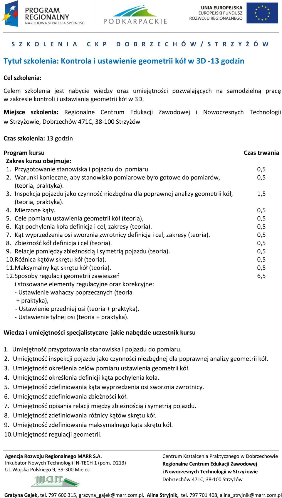 . Warunki konieczne, aby stanowisko pomiarowe było gotowe do pomiarów, (teoria, praktyka). 3. Inspekcja pojazdu jako czynność niezbędna dla poprawnej analizy geometrii kół, (teoria, praktyka). 4.