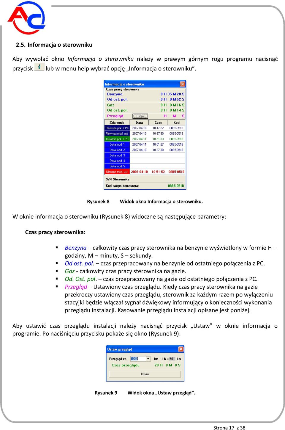 W oknie informacja o sterowniku (Rysunek 8) widoczne są następujące parametry: Czas pracy sterownika: Benzyna całkowity czas pracy sterownika na benzynie wyświetlony w formie H godziny, M minuty, S