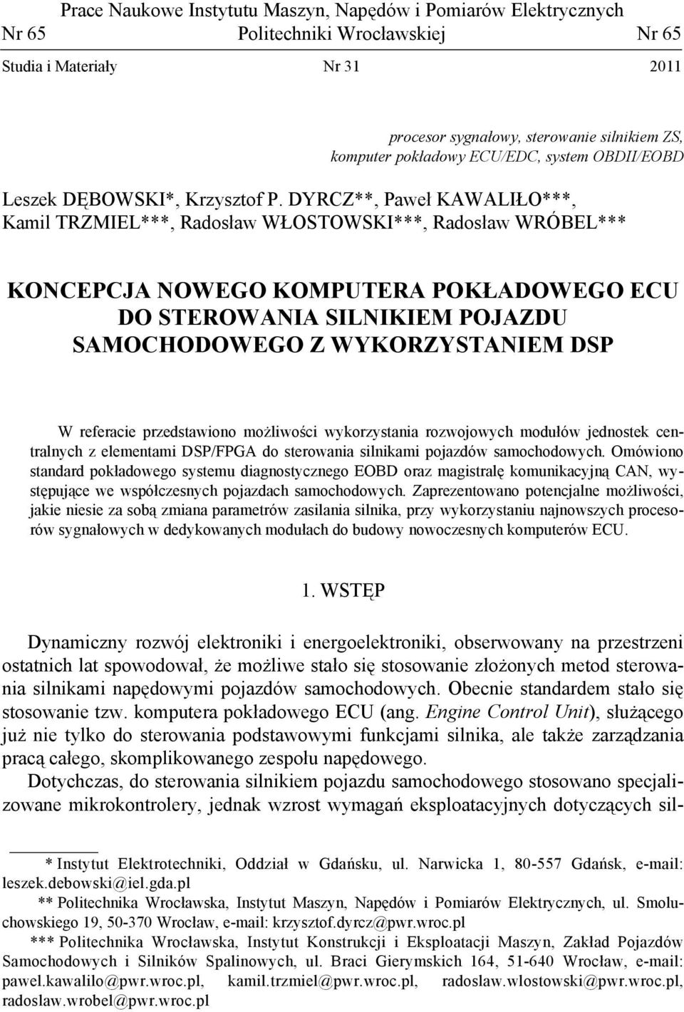 DYRCZ**, Paweł KAWALIŁO***, Kamil TRZMIEL***, Radosław WŁOSTOWSKI***, Radosław WRÓBEL*** KONCEPCJA NOWEGO KOMPUTERA POKŁADOWEGO ECU DO STEROWANIA SILNIKIEM POJAZDU SAMOCHODOWEGO Z WYKORZYSTANIEM DSP