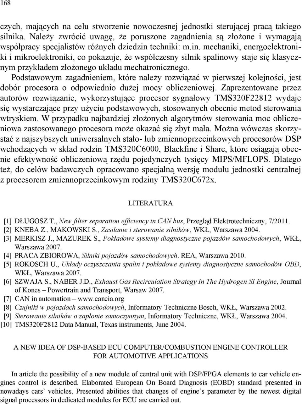 techniki: m.in. mechaniki, energoelektroniki i mikroelektroniki, co pokazuje, że współczesny silnik spalinowy staje się klasycznym przykładem złożonego układu mechatronicznego.