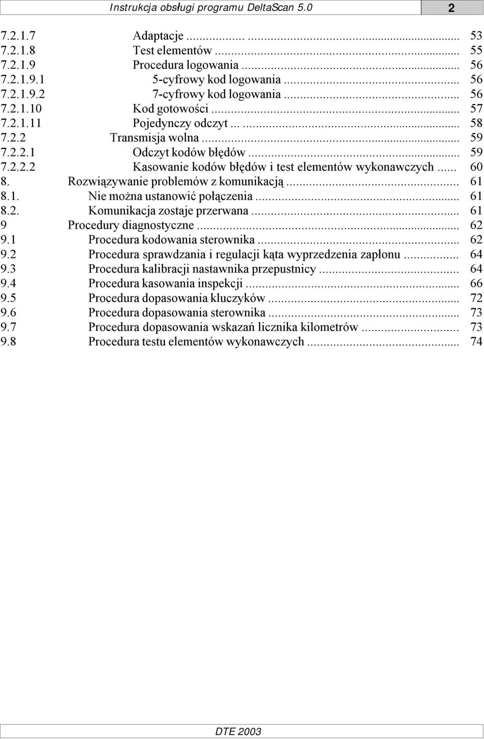 .. 60 8. Rozwiązywanie problemów z komunikacją... 61 8.1. Nie można ustanowić połączenia... 61 8.2. Komunikacja zostaje przerwana... 61 9 Procedury diagnostyczne... 62 9.