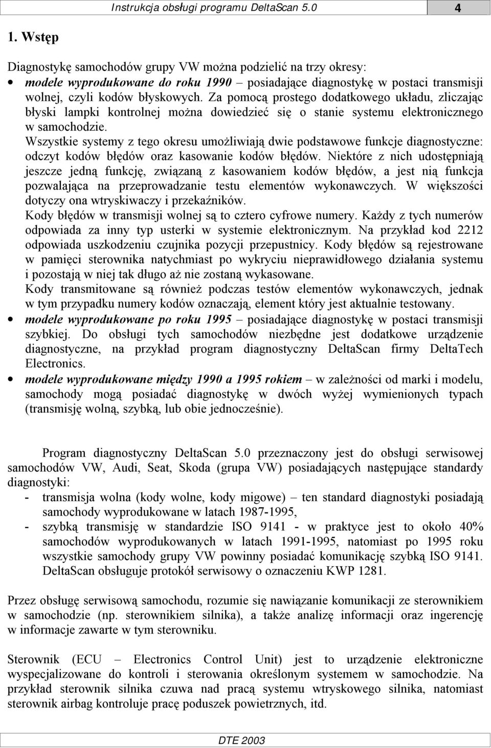 Za pomocą prostego dodatkowego układu, zliczając błyski lampki kontrolnej można dowiedzieć się o stanie systemu elektronicznego w samochodzie.