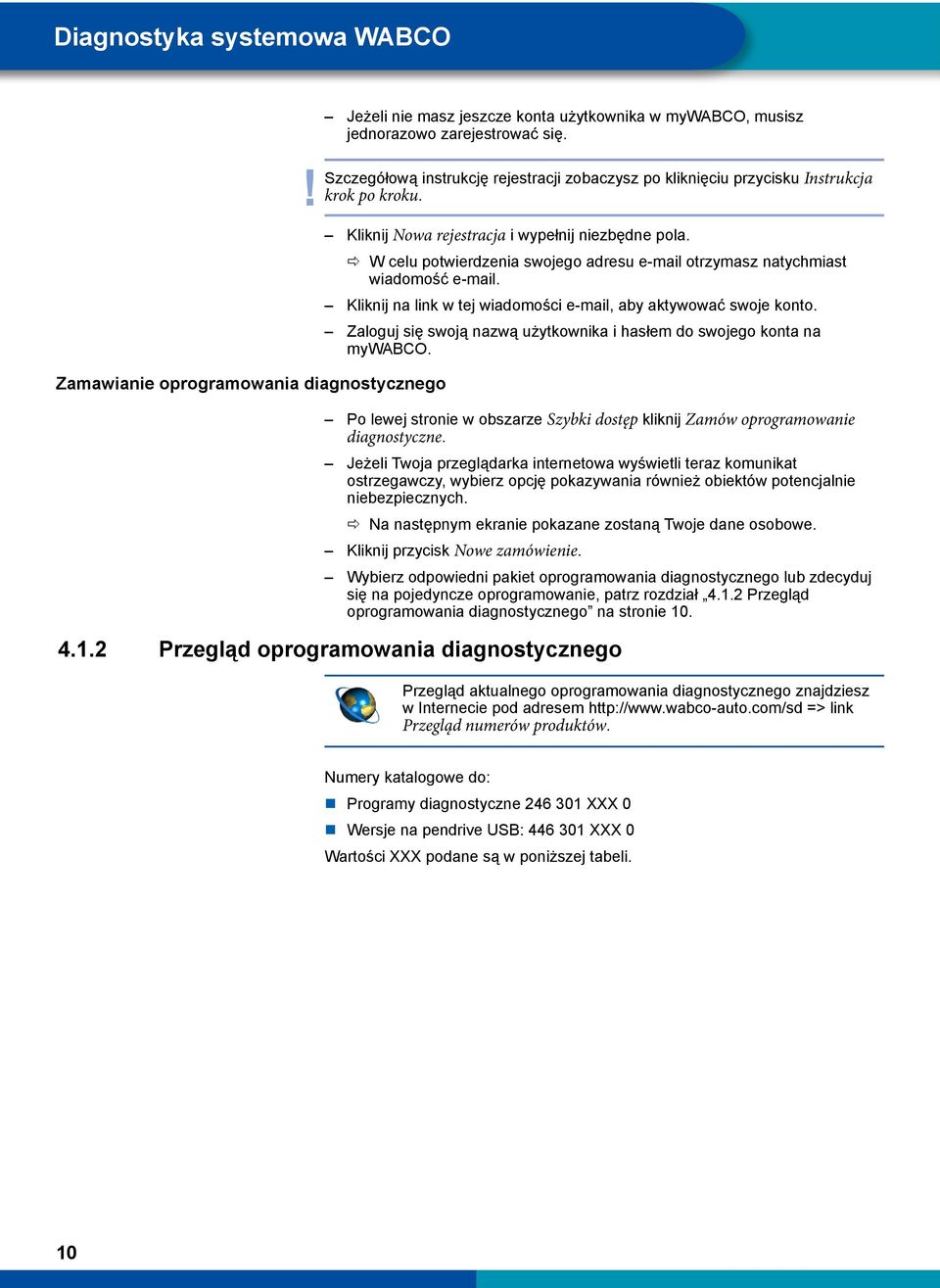 ÖÖ W celu potwierdzenia swojego adresu e-mail otrzymasz natychmiast wiadomość e-mail. Kliknij na link w tej wiadomości e-mail, aby aktywować swoje konto.