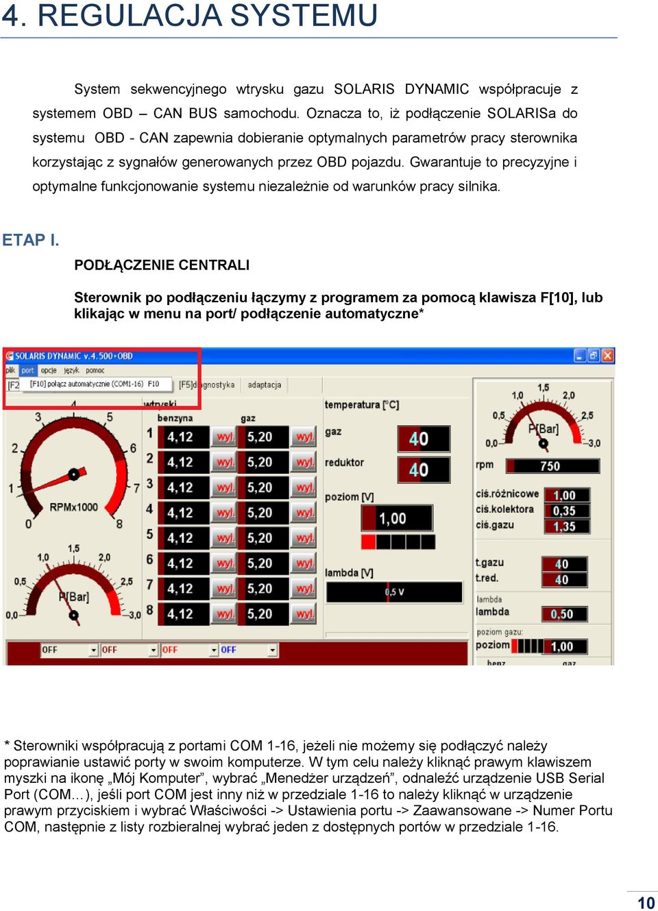 Gwarantuje to precyzyjne i optymalne funkcjonowanie systemu niezależnie od warunków pracy silnika. ETAP I.