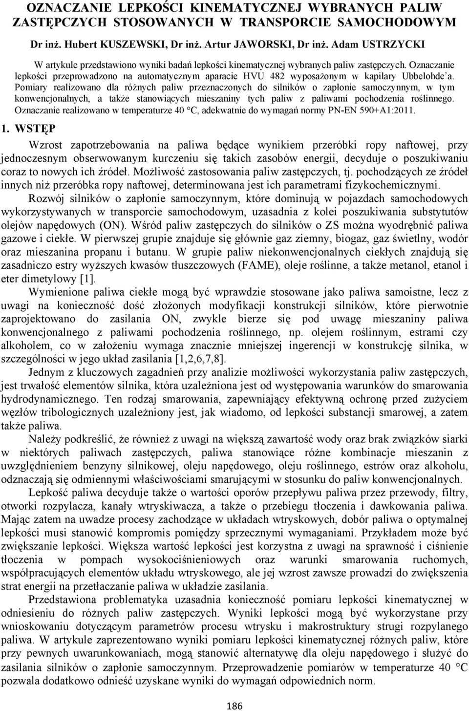 Oznaczanie lepkości przeprowadzono na automatycznym aparacie HVU 482 wyposażonym w kapilary Ubbelohde a.